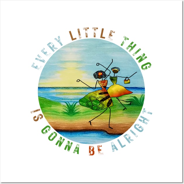 Every Little Thing is Gonna Be Alright Wall Art by LadyveenCreations